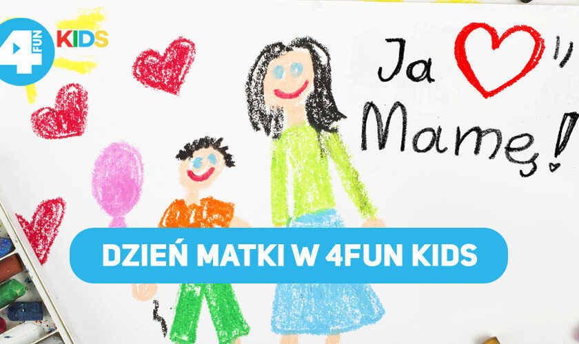 Dzień Matki w 4FUN KIDS – kiedy oglądać laurki Waszych dzieci?