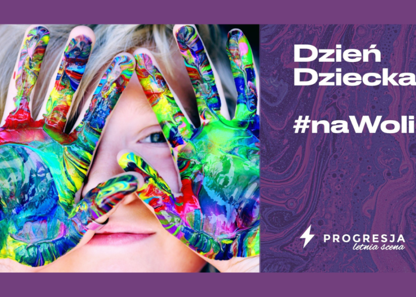 Dzień Dziecka #naWoli (Letnia Scena Progresji) – wstęp wolny!