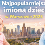 Najpopularniejsze imiona dzieci w Warszawie w 2025 roku.